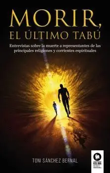MORIR, EL ULTIMO TABU. ENTREVISTAS SOBRE LA MUERTE A REPRESENTANTES DE LAS PRINCIPALES RELIGIONES Y MORIR, EL ULTIMO TABU. ENTREVISTAS SOBRE LA MUERTE A REPRESENTANTES DE LAS PRINCIPALES RELIGIONES Y