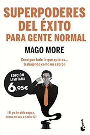 SUPERPODERES DEL ÉXITO PARA GENTE NORMAL: CONSIGUE TODO LO QUE QUIERAS... TRABAJANDO COMO UN CABRÓN