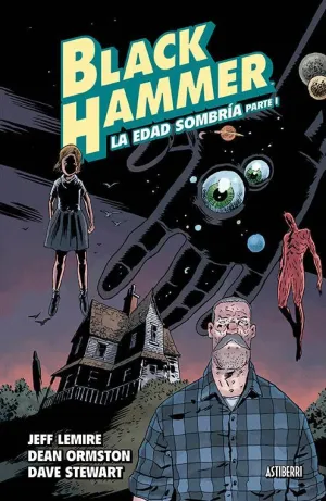 BLACK HAMMER: LA EDAD SOMBRÍA. PARTE I