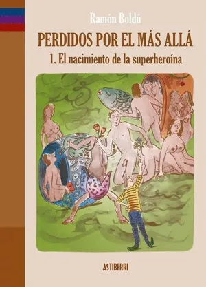 PERDIDOS POR EL MAS ALLA: 1. EL NACIMIENTO DE LA SUPERHEROINA
