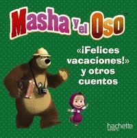 MASHA Y EL OSO: ´¡FELICES VACACIONES!´, Y OTROS CUENTOS