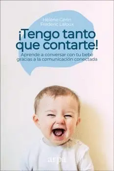¡TENGO TANTO QUE CONTARTE! APRENDE A CONVERSAR CON TU BEBÉ GRACIAS A LA COMUNICACIÓN CONECTADA
