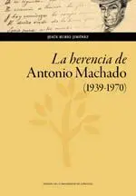 LA HERENCIA DE ANTONIO MACHADO (1939-1970)