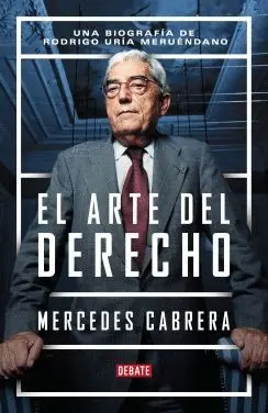 EL ARTE DEL DERECHO: UNA BIOGRAFÍA DE RODRIGO URÍA MERUÉNDANO