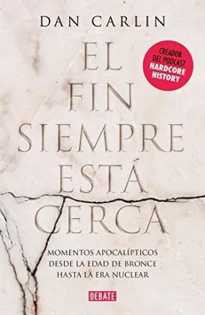 EL FIN SIEMPRE ESTA CERCA. LOS MOMENTOS APOCALÍPTICOS DE LA HISTORIA DESDE LA EDAD DEL BRONCE HASTA EL FIN SIEMPRE ESTA CERCA. LOS MOMENTOS APOCALÍPTICOS DE LA HISTORIA DESDE LA EDAD DEL BRONCE HASTA