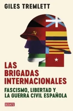 LAS BRIGADAS INTERNACIONALES. FASCISMO, LIBERTAD Y LA GUERRA CIVIL ESPAÑOLA LAS BRIGADAS INTERNACIONALES. FASCISMO, LIBERTAD Y LA GUERRA CIVIL ESPAÑOLA