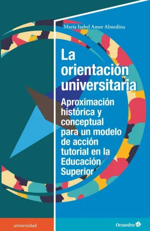 LA ORIENTACIÓN UNIVERSITARIA: APROXIMACIÓN HISTÓRICA Y CONCEPTUAL PARA UN MODELO DE ACCIÓN TUTORIAL