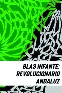 BLAS INFANTE REVOLUCIONARIO ANDALUZ
