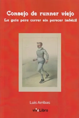 CONSEJO DE RUNNER VIEJO: LA GUIA PARA CORRER SIN PARECER IMBECIL