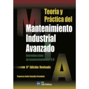 TEORÍA Y PRÁCTICA DEL MANTENIMIENTO INDUSTRIAL AVANZADO TEORÍA Y PRÁCTICA DEL MANTENIMIENTO INDUSTRIAL AVANZADO