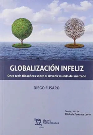 GLOBALIZACION INFELIZ. ONCE TESIS FILOSÓFICAS SOBRE EL DEVENIR MUNDO DEL MERCADO