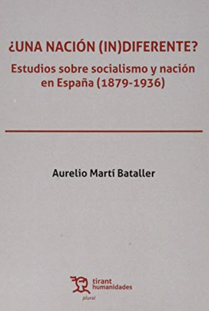 UNA NACION (IN)DIFERENTE? ESTUDIOS SOBRE SOCIALISMO Y NACIÓN EN ESPAÑA (1879-1936)