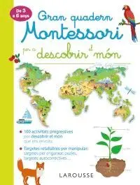 GRAN QUADERN MONTESSORI PER DESCOBRIR EL MÓN GRAN QUADERN MONTESSORI PER DESCOBRIR EL MÓN