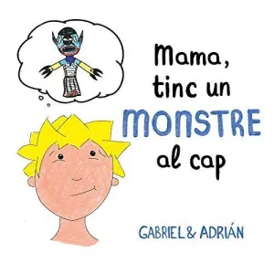 MAMA, TINC UN MONSTRE AL CAP MAMA, TINC UN MONSTRE AL CAP