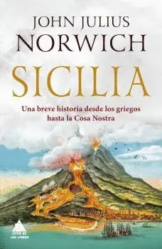 SICILIA. UNA BREVE HISTORIA DESDE LOS GRIEGOS HASTA LA COSA NOSTRA