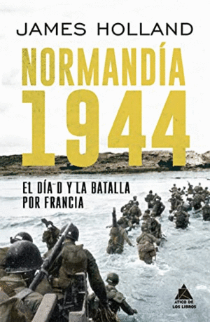 NORMANDÍA 1944. EL DÍA D Y LA BATALLA POR FRANCIA