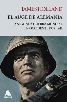 EL AUGE DE ALEMANIA. LA SEGUNDA GUERRA MUNDIAL EN OCCIDENTE 1939-1941