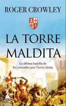 LA TORRE MALDITA. LA ÚLTIMA BATALLA POR TIERRA SANTA