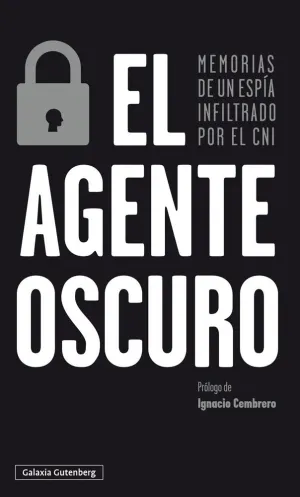 EL AGENTE OSCURO: MEMORIAS DE UN ESPÍA INFILTRADO POR EL CNI