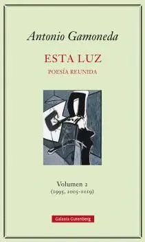 ESTA LUZ. VOLUMEN 2 (1995, 2005-2019) POESÍA REUNIDA
