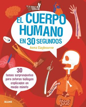 EL CUERPO HUMANO EN 30 SEGUNDOS. 30 TEMAS SORPRENDENTES PARA FUTUROS BIOLOGOS EXPLICADOS EN MEDIO MI