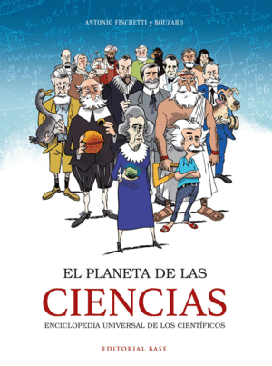 EL PLANETA DE LAS CIENCIAS: ENCICLOPEDIA UNIVERSAL DE LOS CIENTIFICOS
