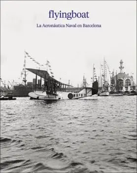 FLYINGBOAT. LA AERONÁUTICA NAVAL EN BARCELONA.