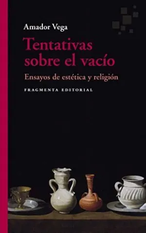 TENTATIVAS SOBRE EL VACÍO. ENSAYOS DE ESTETICA Y RELIGION