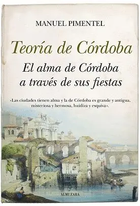 TEORÍA DE CÓRDOBA. EL ALMA DE CÓRDOBA A TRAVÉS DE SUS FIESTAS