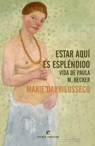 Estar Aquí Es Espléndido: Vida de Paula M. Becker
