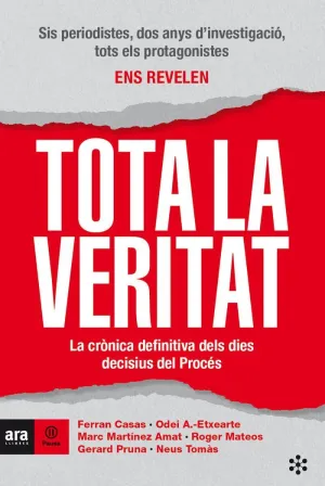 TOTA LA VERITAT. LA CRONICA DEFINITIVA DELS DIES DECISIUS DEL PROCES