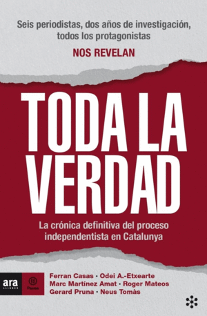 TODA LA VERDAD: LA CRONICA DEFINITIVA DEL PROCESO INDEPENDENTISTA EN CATALUNYA