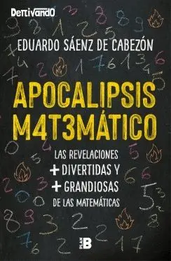 APOCALIPSIS MATEMATICO: LAS REVELACIONES + DIVERTIDAS Y GRANDIOSAS DE LAS MATEMATICAS