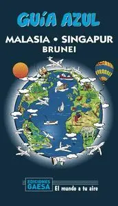 GUIA AZUL: MALASIA, SINGAPUR Y BRUNEI GUIA AZUL: MALASIA, SINGAPUR Y BRUNEI