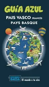 GUIA AZUL: PAÍS VASCO FRANCÉS. PAYS BASQUE GUIA AZUL: PAÍS VASCO FRANCÉS. PAYS BASQUE