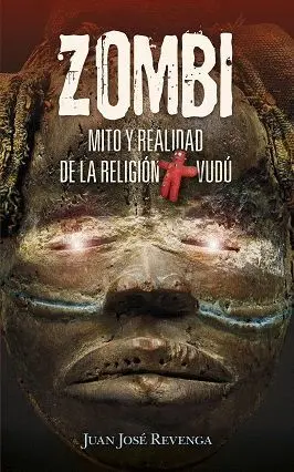 ZOMBI. MITO Y REALIDAD DE LA RELIGIÓN VUDÚ.