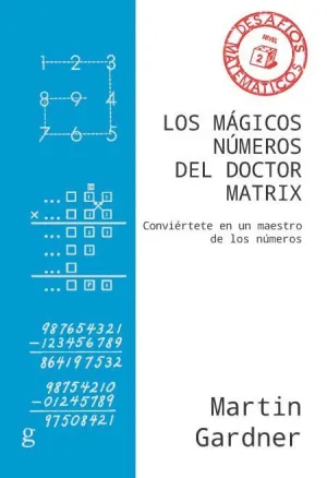 LOS MÁGICOS NÚMEROS DEL DOCTOR MATRIX. CONVIÉRTETE EN UN MAESTRO DE LOS NÚMEROS
