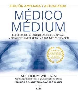 MÉDICO MÉDIUM. LOS SECRETOS DE LAS ENFERMEDADES CRÓNICAS, AUTOINMUNES Y MISTERIOSAS Y SUS CLAVES DE