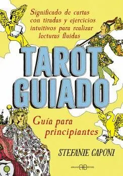 Tarot Guiado. Guía para Principiantes. Significado de Cartas con Tiradas y Ejercicios Intuitivos Par