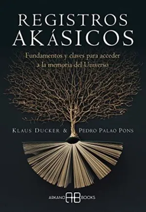 REGISTROS AKÁSICOS. FUNDAMENTOS Y CLAVES PARA ACCEDER A LA MEMORIA DEL UNIVERSO REGISTROS AKÁSICOS. FUNDAMENTOS Y CLAVES PARA ACCEDER A LA MEMORIA DEL UNIVERSO