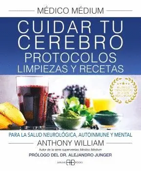 MÉDICO MÉDIUM. CUIDAR TU CEREBRO. PROTOCOLOS, LIMPIEZAS Y RECETAS. PARA LA SALUD NEUROLÓGICA, AUTOIN