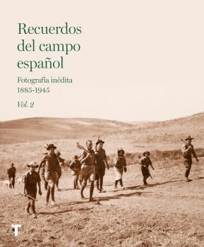 RECUERDOS DEL CAMPO ESPAÑOL. VOL.2: FOTOGRAFÍA INÉDITA 1885-1945