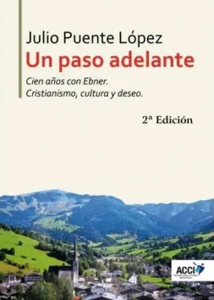 UN PASO ADELANTE. CIEN AÑOS CON EBNER. CRISTIANISMO, CULTURA Y DESEO