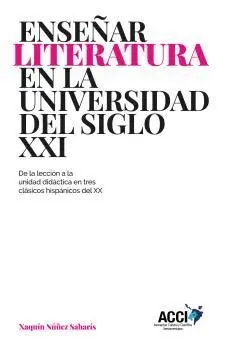 ENSEÑAR LITERATURA EN LA UNIVERSIDAD DEL SIGLO XXI. DE LA LECCIÓN A LA UNIDAD DIDÁCTICA EN TRES CLÁS