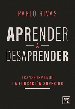 APRENDER A DESAPRENDER. TRANSFORMANDO LA EDUCACIÓN SUPERIOR