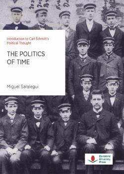 THE POLITICS OF TIME. INTRODUCTION TO CARL SCHMITT´S POLITICAL THOUGHT.