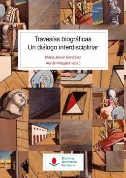 TRAVESÍAS BIOGRÁFICAS. UN DIÁLOGO INTERDISCIPLINAR.