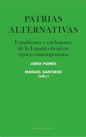 PATRIAS ALTERNATIVAS. EXPULSIONES Y EXCLUSIONES DE LA ESPAÑA OFICIAL EN EPOCA CONTEMPORANEA