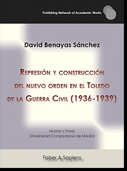 REPRESIÓN Y CONSTRUCCIÓN DEL NUEVO ORDEN EN EL TOLEDO DE LA GUERRA CIVIL (1936-1939)