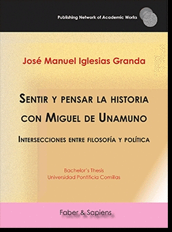SENTIR Y PENSAR LA HISTORIA CON MIGUEL DE UNAMUNO. INTERSECCIONES ENTRE FILOSOFÍA Y POLÍTICA